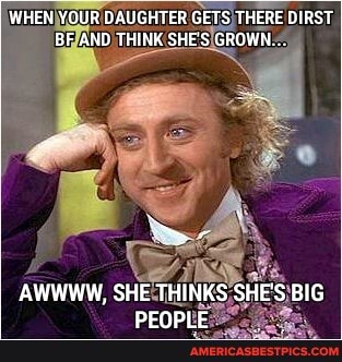 WHEN YOUR DAUGHTER GETS THERE DiRST BF AND THINK SKE'S GROWN.
AWWWW, SHE THINKS SHE'S BIG PEOPLE