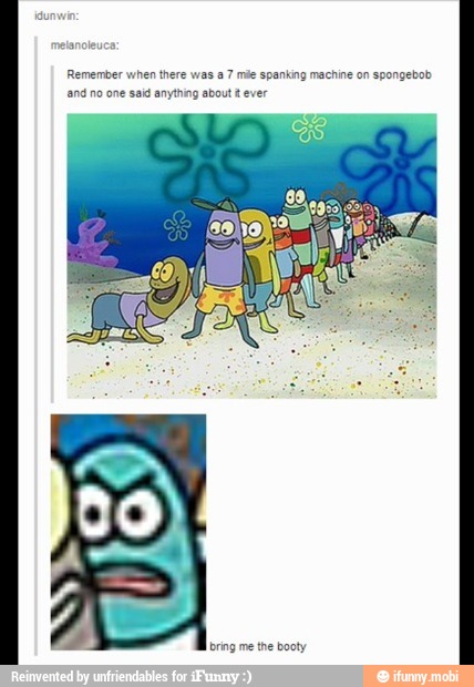 Remember when there was a7
de there
was
a 7 mie spanking machine on spongebob
and no one said anything about à ever