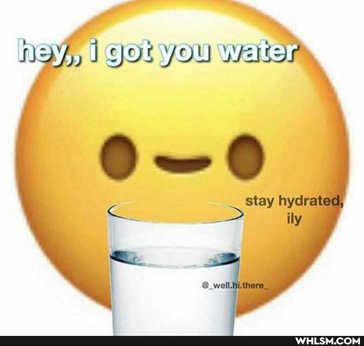 hey,, got YOU water
stay