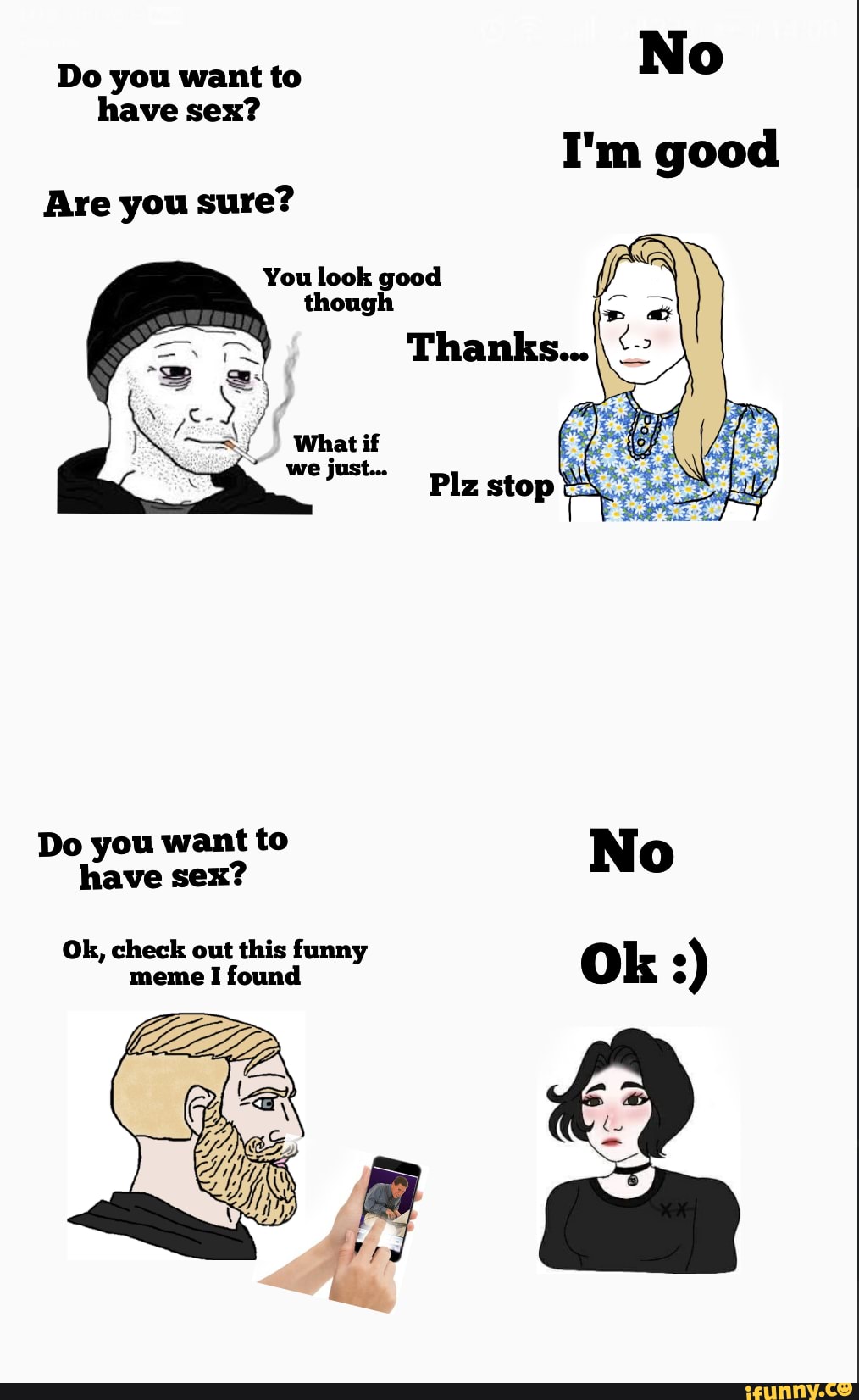 Do you want to have sex? Are you sure? You look good though Do you want to  bave sex? No Ok, check out this funny meme I found Ok - iFunny