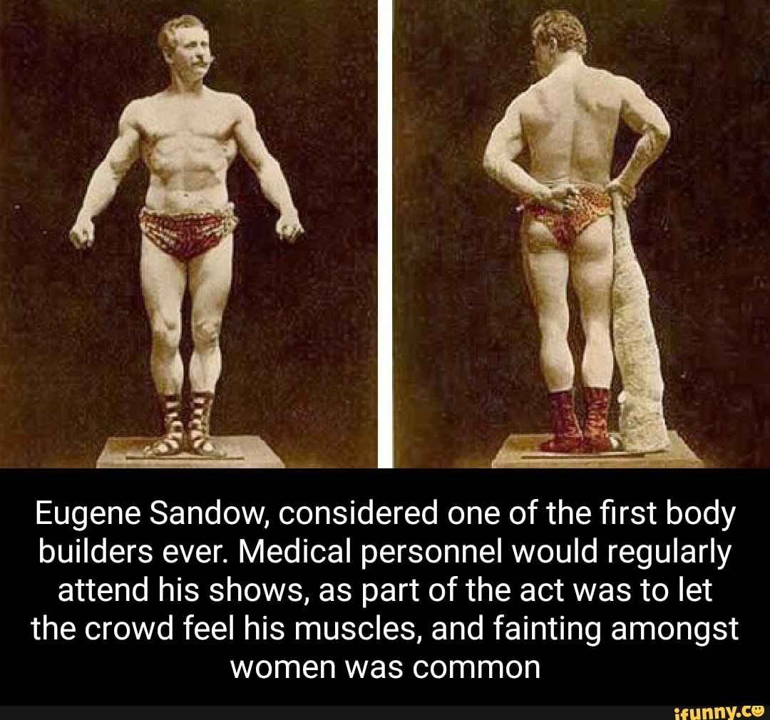 First Ever Bodybuilder Eugene Sandow, considered one of the first body builders ever. Medical ...