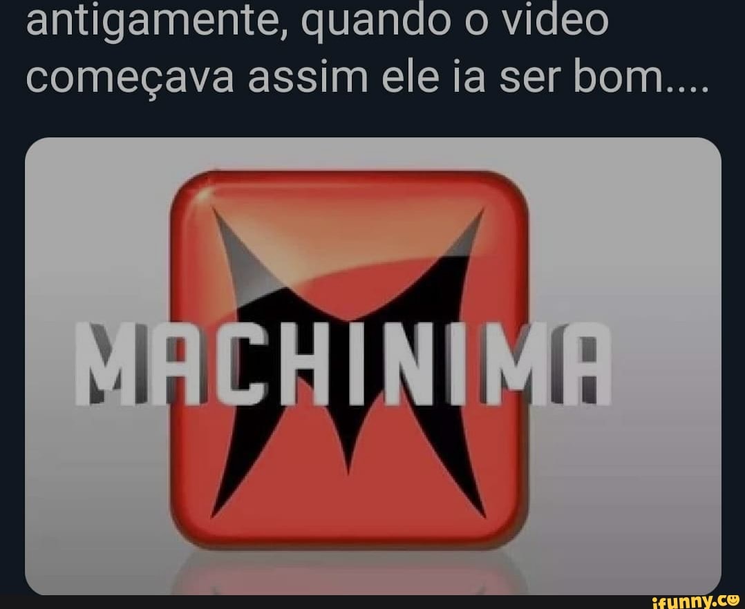 antigamente, quando o video começava assim ele ia ser bom....