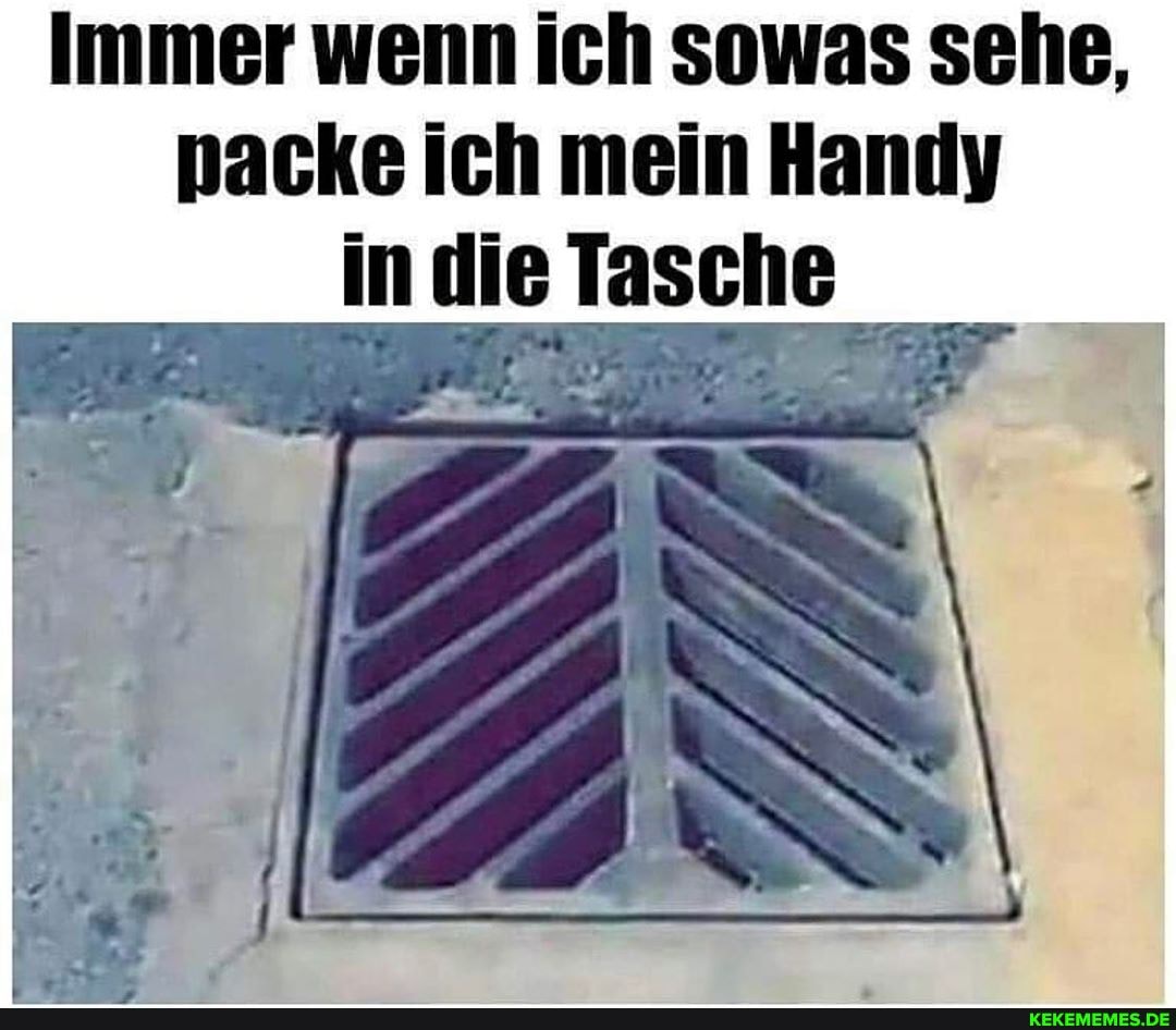 Immer wenn ich sowas sehe, packe ich mein Handy in die Tasche
F D