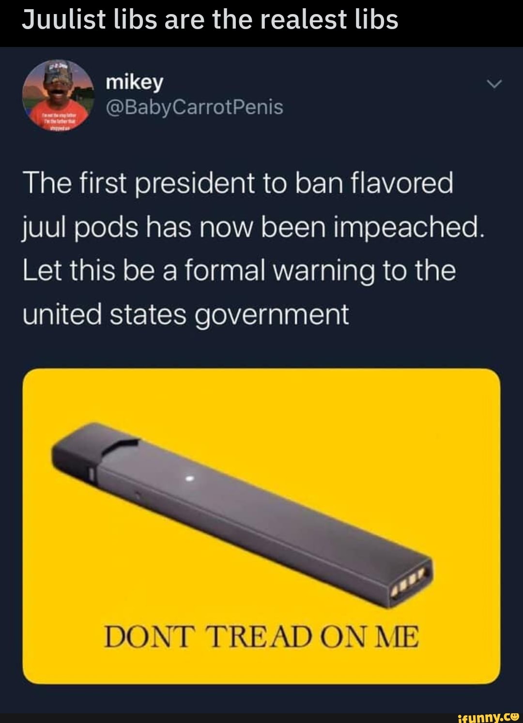 Juulist libs are the realest libs The first president to ban flavored