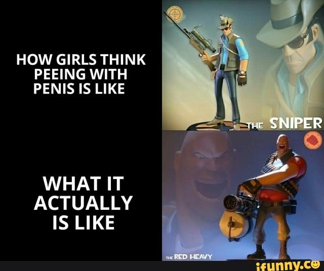 HOW GIRLS THINK
PEEING WITH
PENIS IS LIKE
WHAT IT
ACTUALLY
IS LIKE