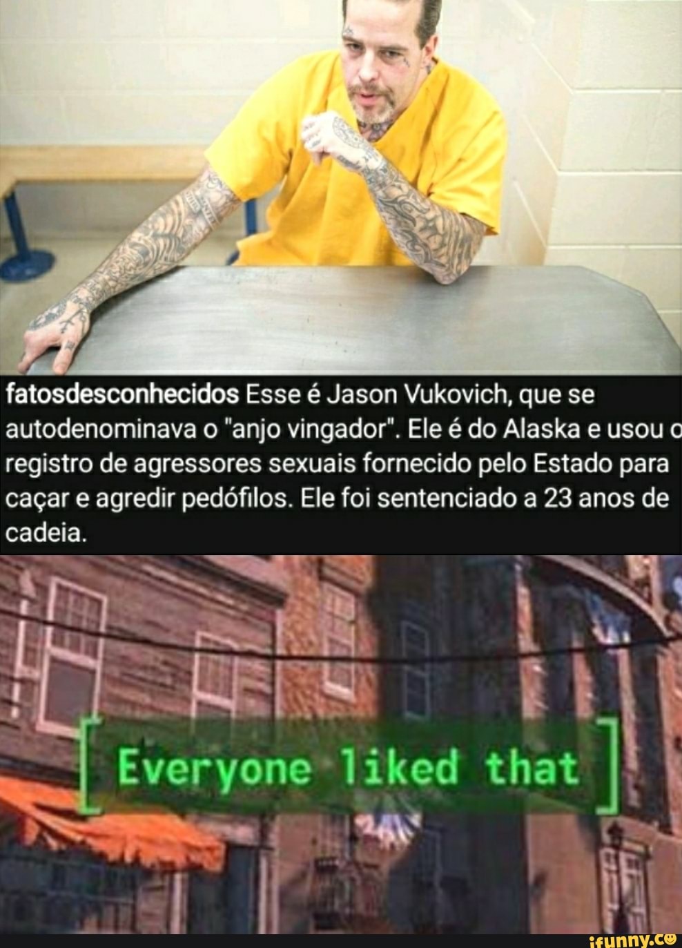 fatosdesconhecidos Esse é Jason Vukovich, que se autodenominava o "anjo vingador". Ele é do Alaska e usou registro de agressores sexuais fornecido pelo Estado para caçar e agredir pedófilos. Ele foi sentenciado a 23 anos de cadeia.
Everyone liked
nd