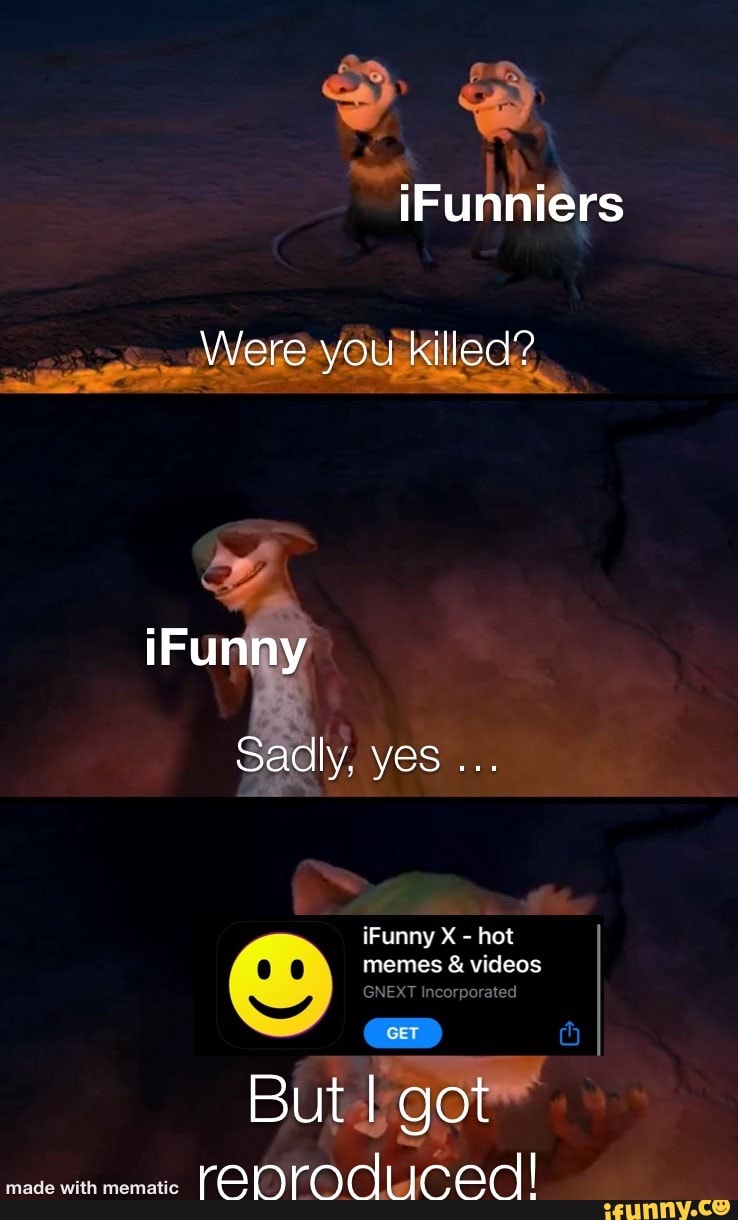 Were you killed?, iFunny Sadly, yes iFunny X - hot memes & videos GNEXT ...