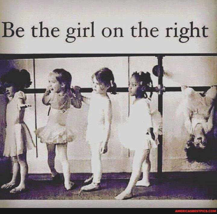 Be the girl on the right