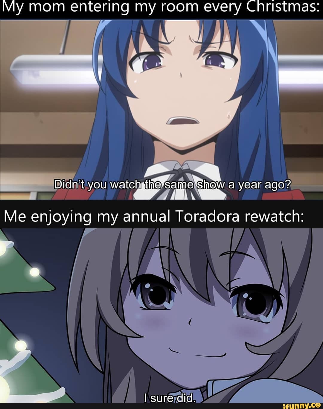 My mom entering my room every Cnristmas: Me enjoying my annual Toradora ...