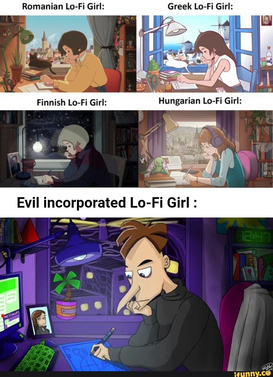 Romanian Lo-Fi Girl:
Greek Lo-Fi Girl:
Evil incorporated Lo-Fi Girl :