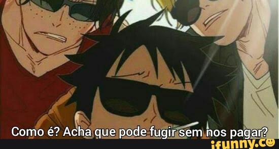 Como é? Acha que pode fugir sem hos pagar?
