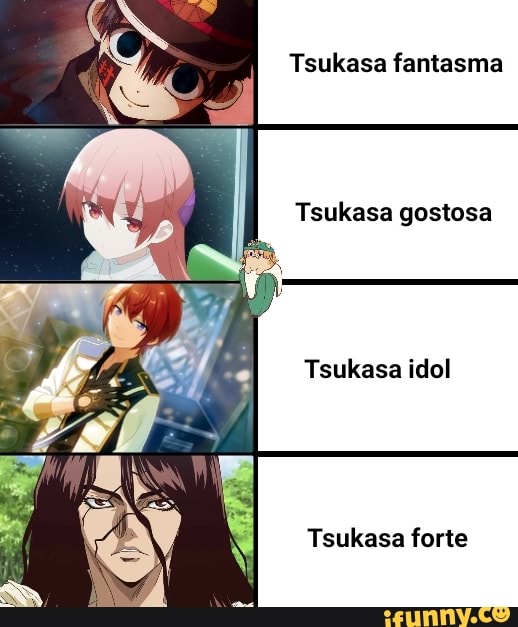 Tsukasa fantasma
Tsukasa gostosa
Tsukasa idol
Tsukasa forte