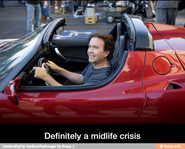 Definitely a midlife crisis - Definitely a midlife crisis