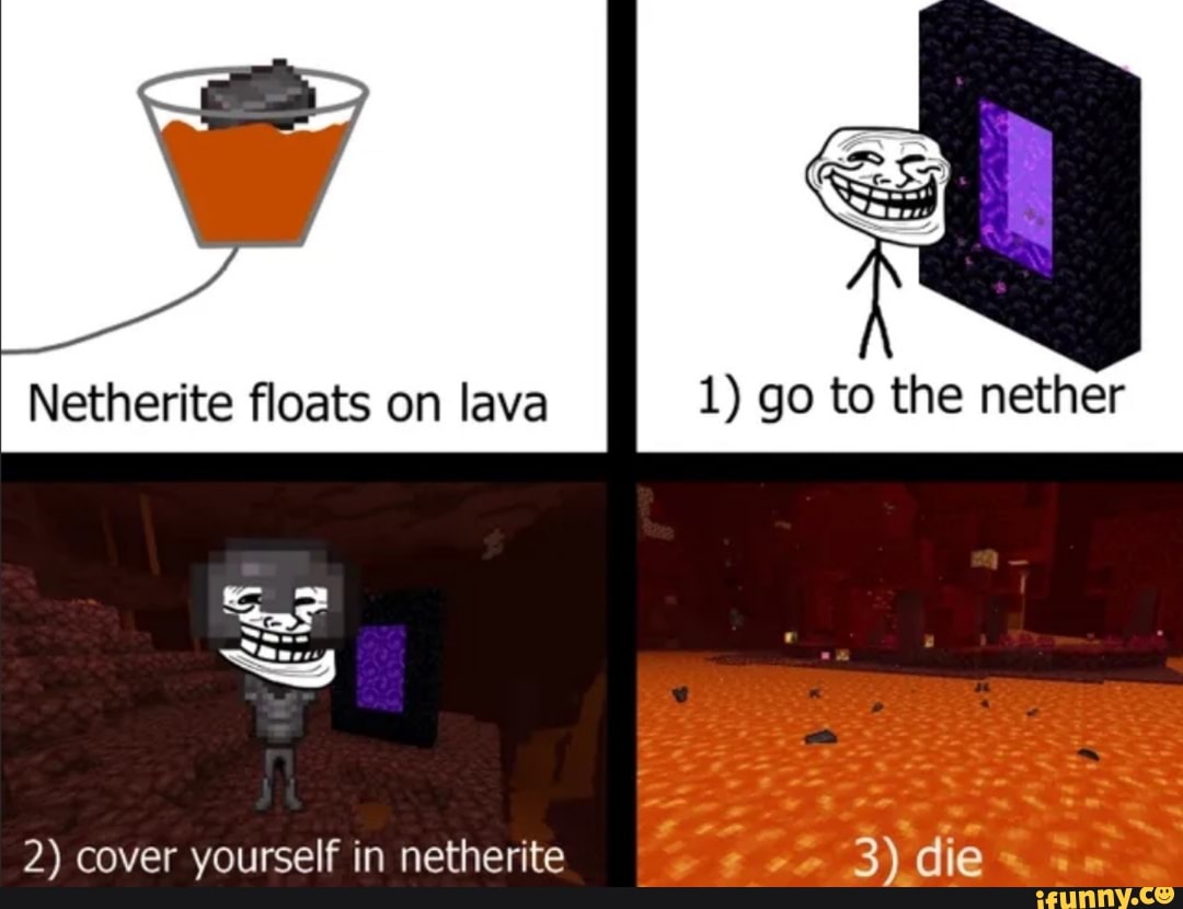 Netherite floats on lava 1) go to the nether on 2) cover yourself in