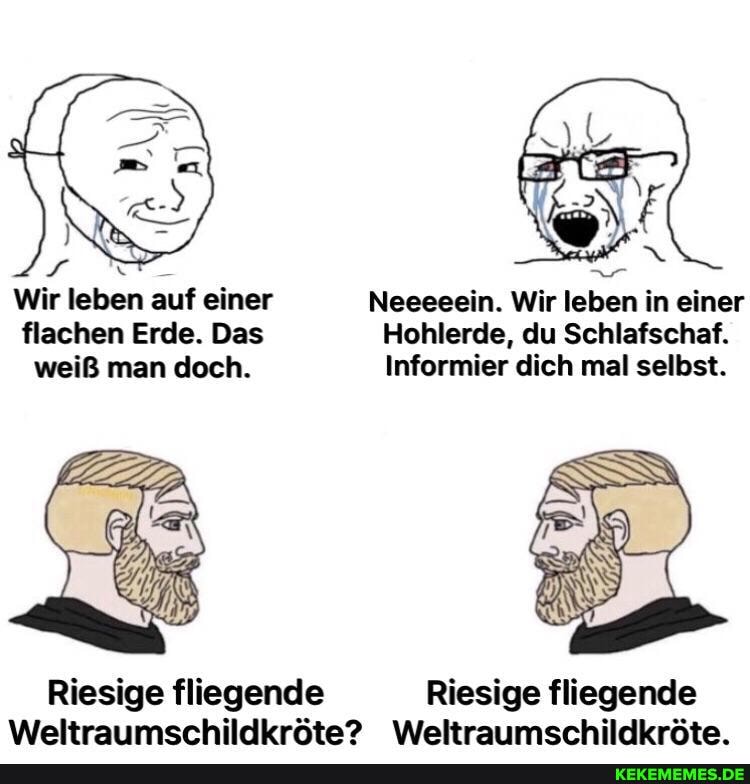 Wir leben auf einer Neeeeein. Wir leben in einer flachen Erde. Das Hohlerde, du Schlafschaf.
weiß man doch. Informier dich mal selbst.
Riesige fliegende Riesige fliegende
Weltraumschildkröte? Weltraumschildkröte.