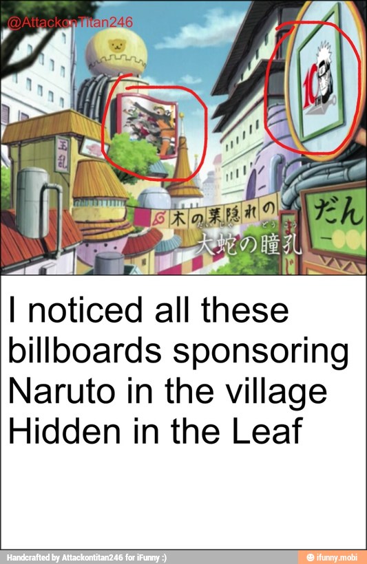 I noticed all these
billboards sponsoring
Naruto in the village
Hidden in the Leaf