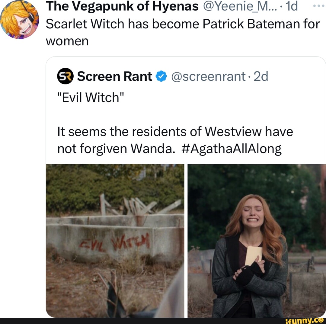 The Vegapunk of Hyena's @Yeenie_M...- Scarlet Witch has become Patrick Bateman for women Screen Rant @ @screenrant "Evil witch" It seems the residents of Westview haven't forgiven Wanda. #AgathaAllAlong Ny