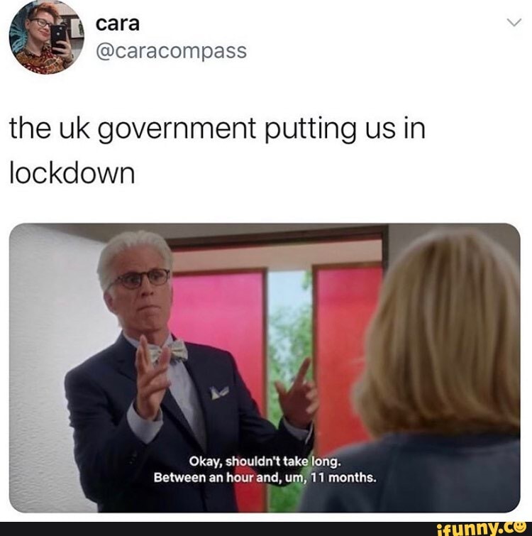 the uk government putting us in
Okay, shouldn't take'long.
Between an hour and, um, 11 months.