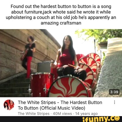 Found out the hardest button to button is a song about furniture