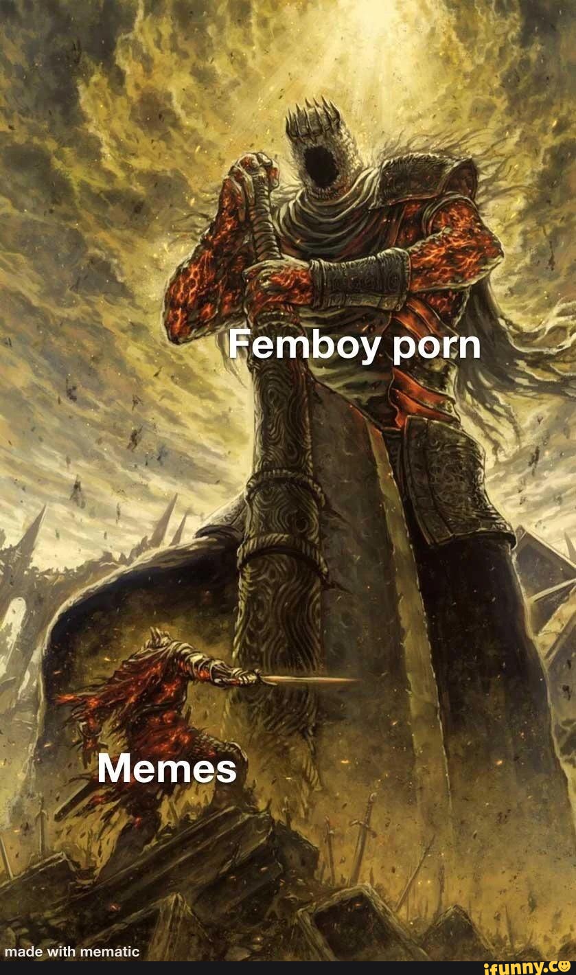 Found in rshittydarksouls but I feel like it can apply here too - Femboy  porn Memes - iFunny