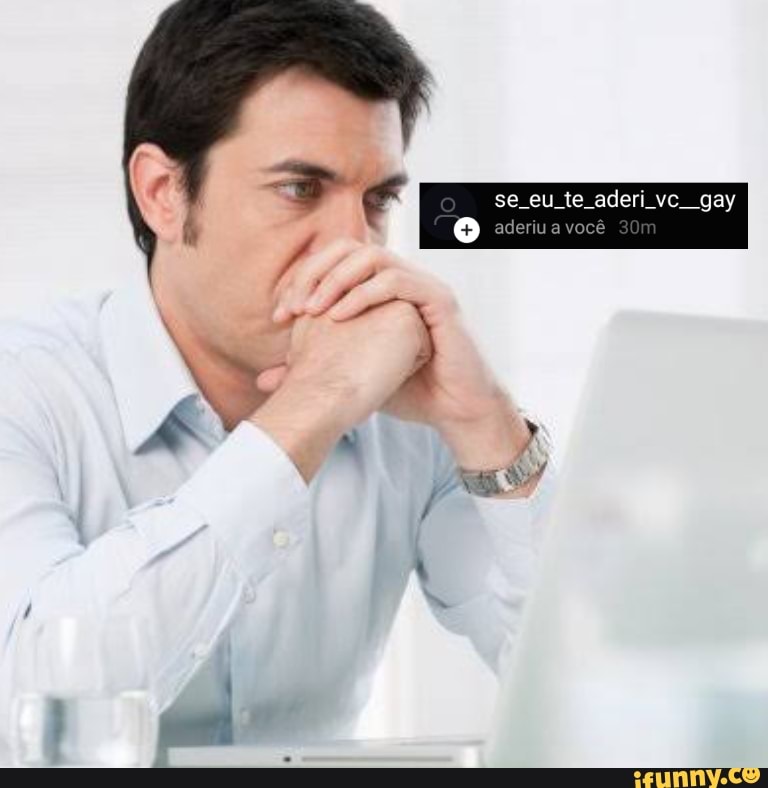 se eu te aderi vc. gay aderiu a você