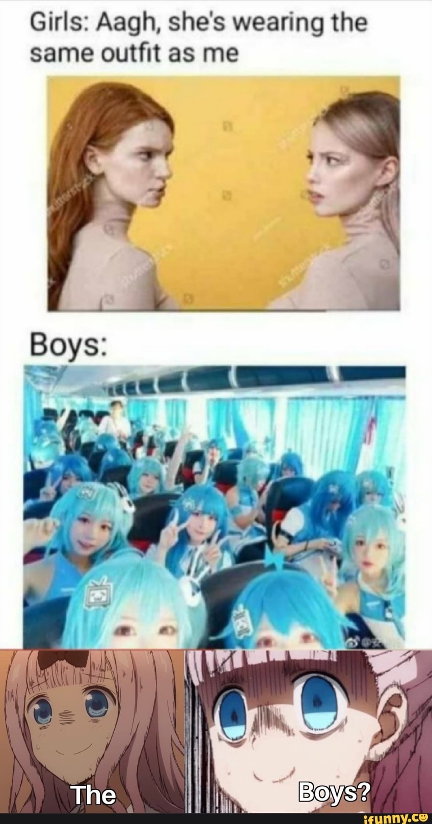 Girls: Aagh, she's wearing the same outfit as me
Boys:
The Boys?