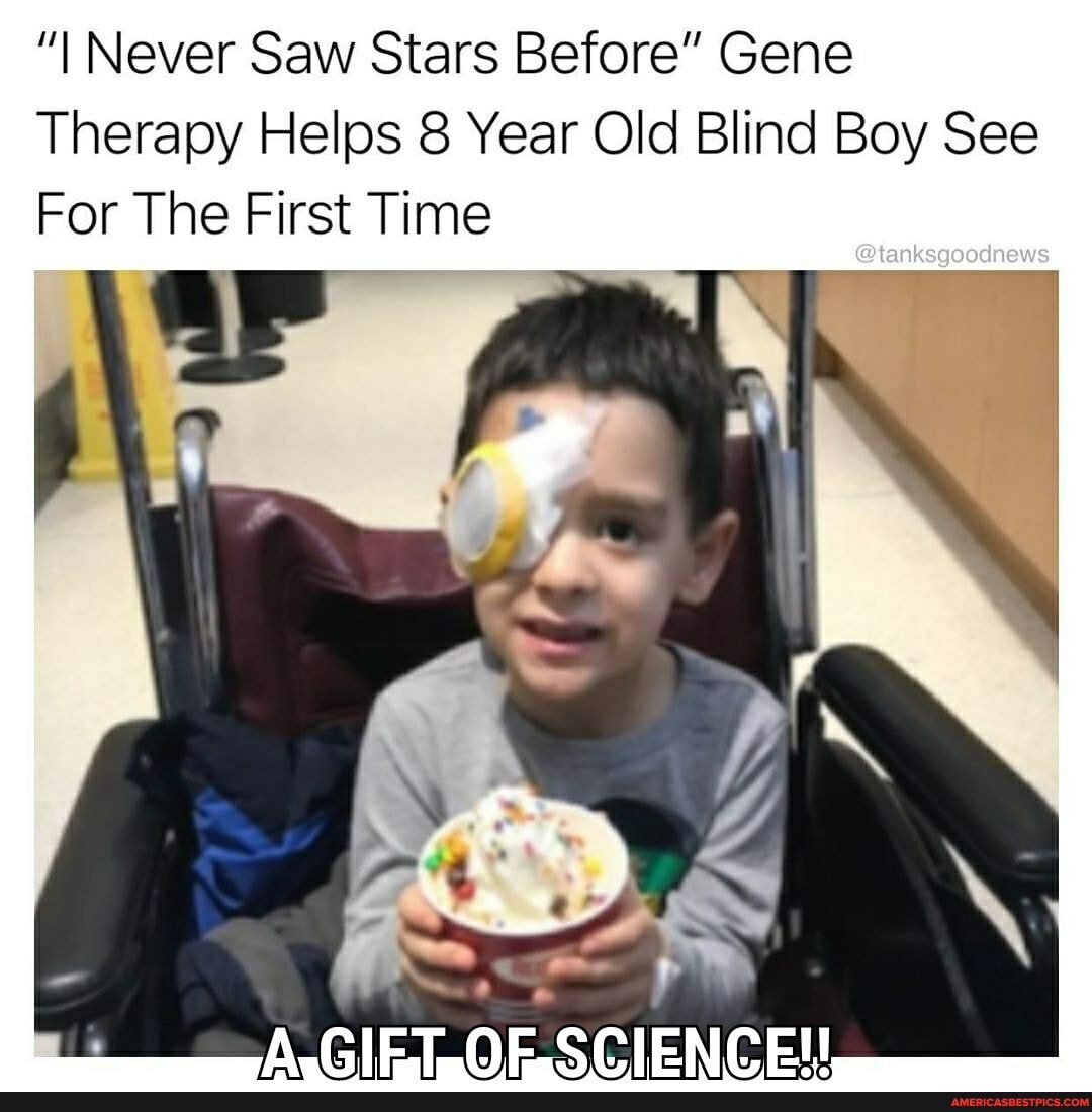 "I Never Saw Stars Before" Gene
Therapy Helps 8 Year Old Blind Boy See
For The First Time
@tanksgocdnews
aP