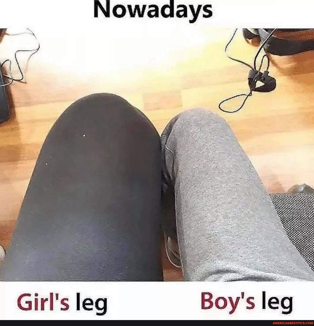 Nowadays Girl's leg Boy's leg America’s best pics and videos