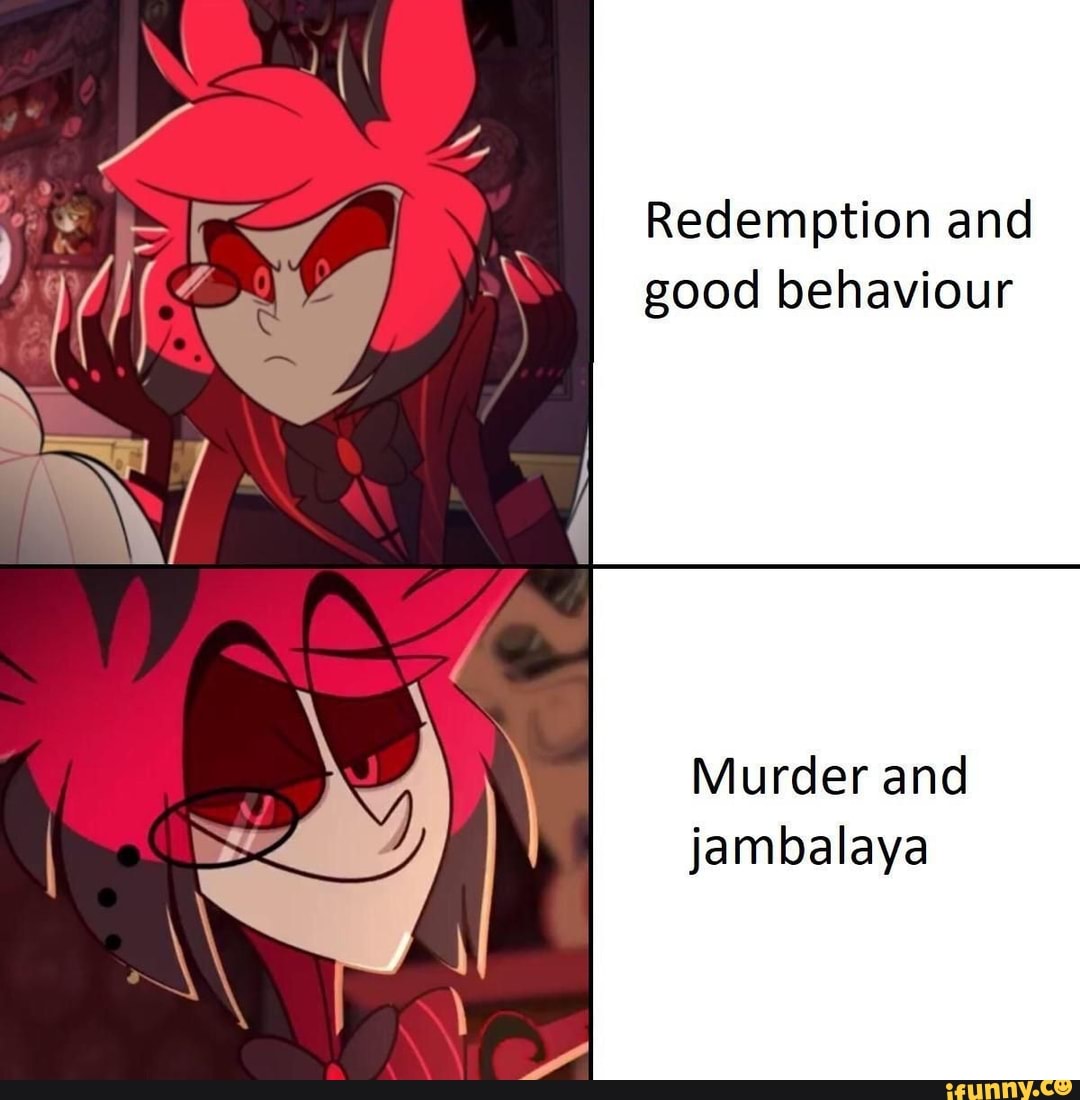 Redemption and good behaviour Murder and jambalaya - iFunny