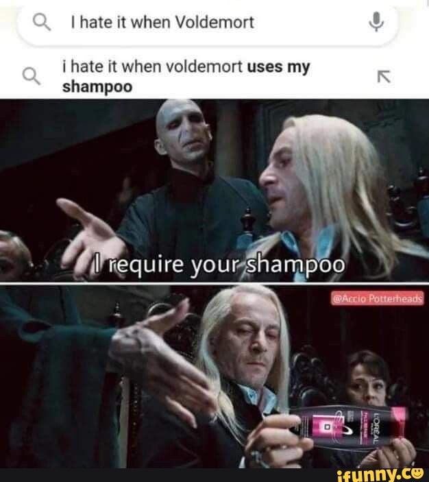 I Hate It When Voldemort Steals My Shampoo