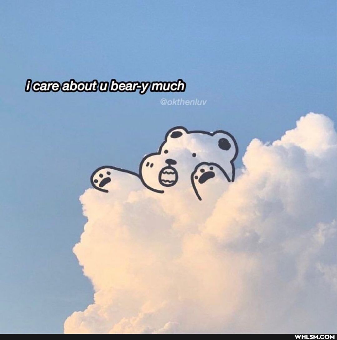 i care about u bear-y much