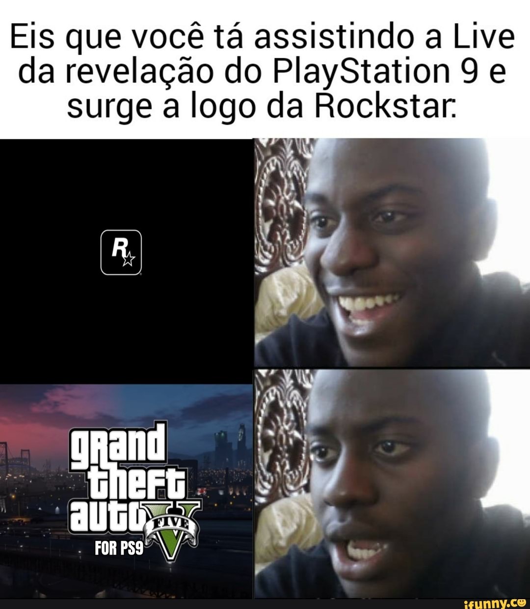 Eis que você tá assistindo a Live
da revelação do PlayStation 9 e
surge a logo da Rockstar.