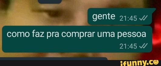 gente
como faz pra comprar uma pessoa se mg
