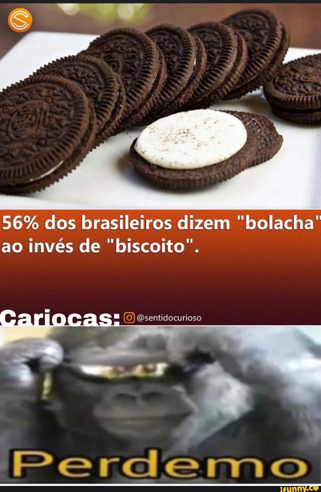 56% dos brasileiros dizem "bolacha" ao invés de "biscoito".
Cariocas:
Qsentidocurioso
Perclermmo