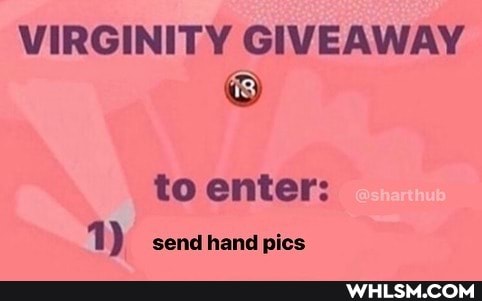 VIRGINITY GIVEAWAY
to enter:
1 ) send hand pics