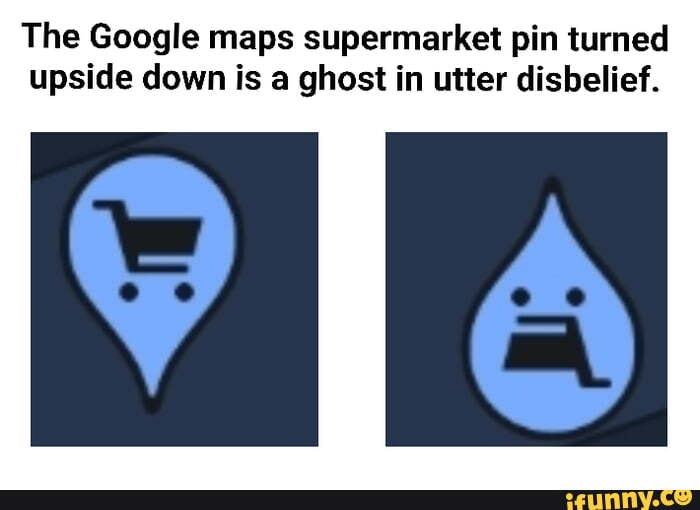 The Google maps supermarket pin turned upside down is a ghost in utter