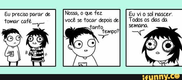 Eu preciso parar de Nossa, o que fez Eu vio sol nascer.
você se tocar depois de)
I Todos os dias da