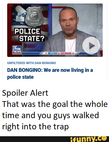 POLICE STATE? NeW, UNFILTERED WITH DAN BONGINO DAN BONGINO: We are now ...