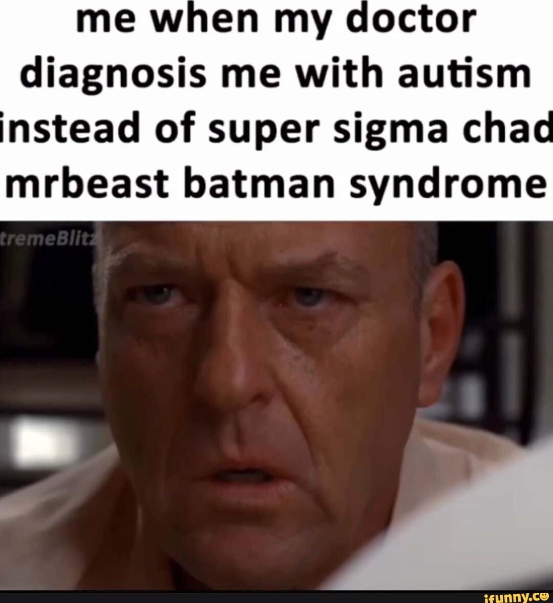 me-when-my-doctor-diagnosis-me-with-autism-nstead-of-super-sigma-chac