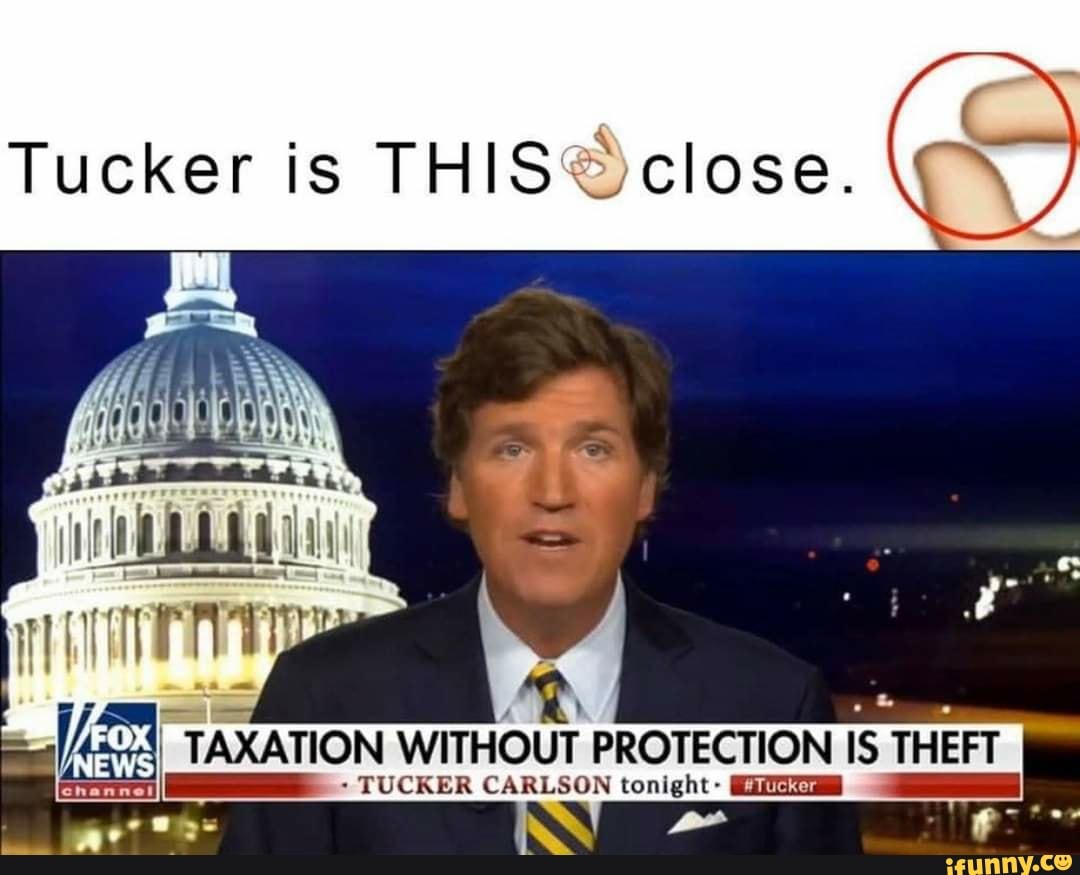 Tucker Is This® Close 24 Taxation Without Protection Is