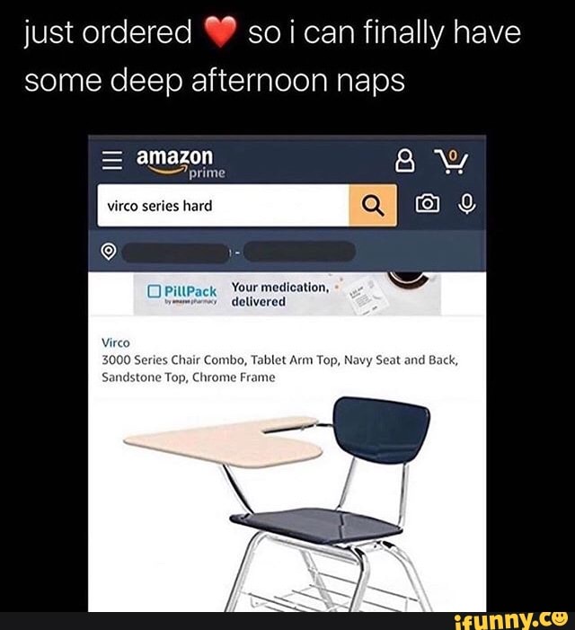 just ordered so can finally have some deep afternoon naps
amazon
prime
re} ay
OPittPack Your medication, delivered
Virco ies Chair Combi eat and Back,
Frame
ne Top, Chrome