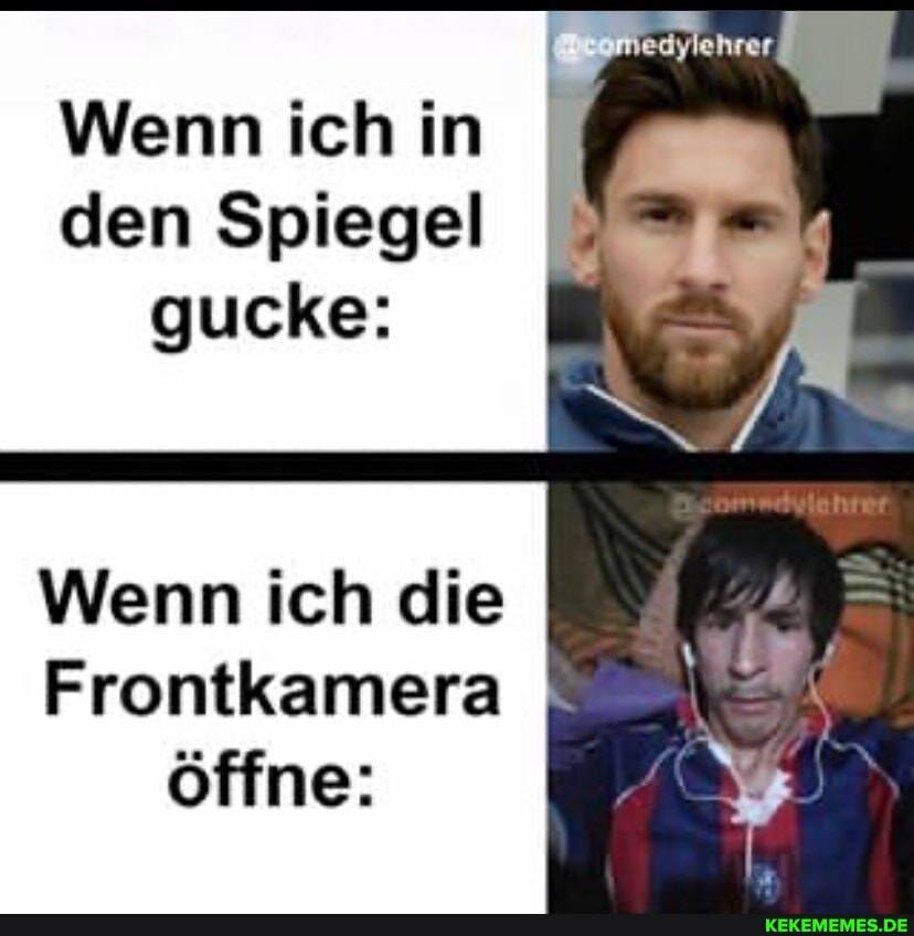 Wenn ich in den Spiegel gucke:
Wenn ich die
Frontkamera öffne: