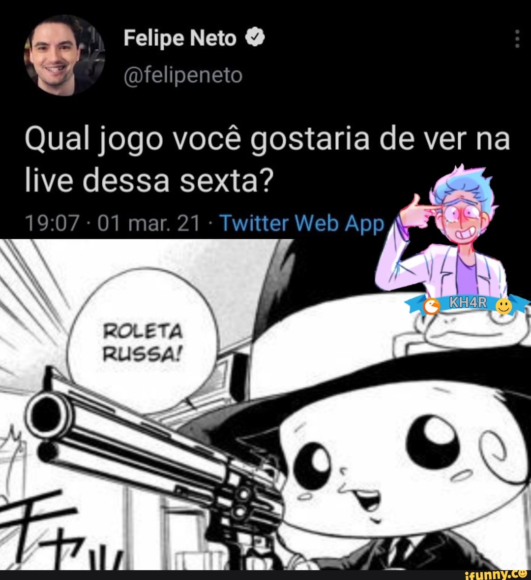 Felipe Neto
(Dfelipeneto
Qual jogo você gostaria de ver na live dessa sexta? mar. 21 Twitter Web Ap
ROLETA
RUSSA!