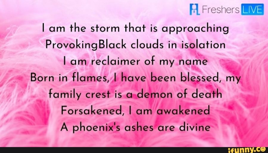 Lam the storm that is appraaching Provoking Black clouds in isolatian lam  reclaimer of my name