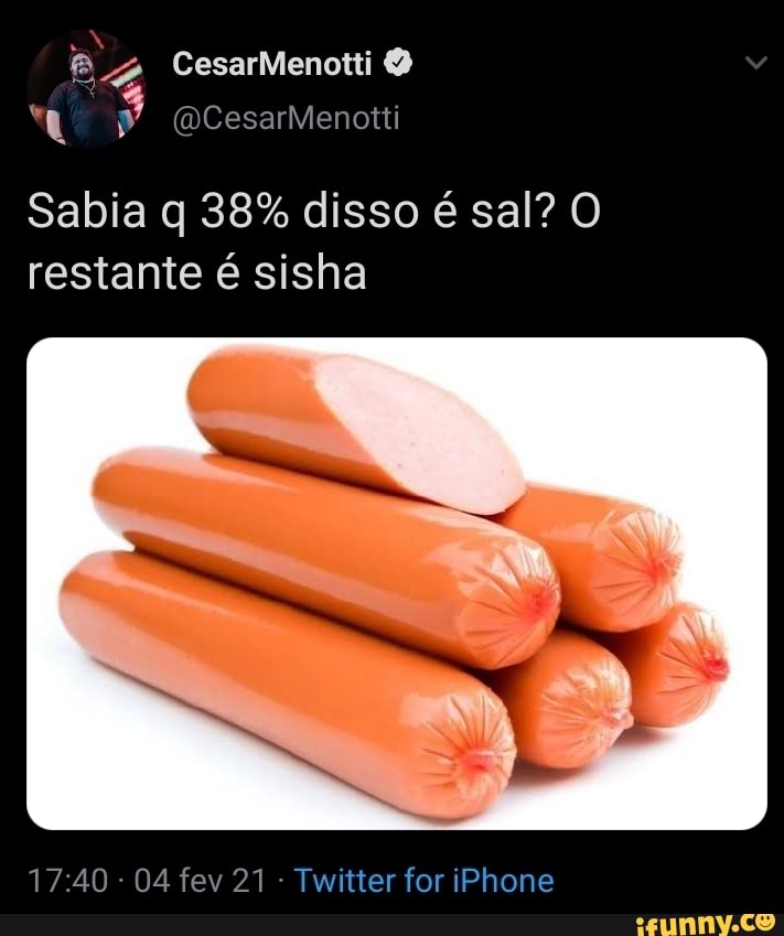 CesarMenotti
Sabia q 38% disso é sal? O restante é sisha
- 04 fev 21 - Twitter for iPhone