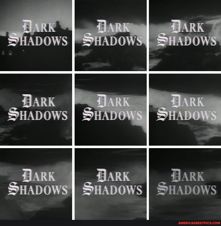 I _ DARK
SHADOWS
BARK GARK
SHADOWS SHADOWS SUADOWS
BARK BARK I BARK
SHADOWS II SHADOWS II SHADOWS