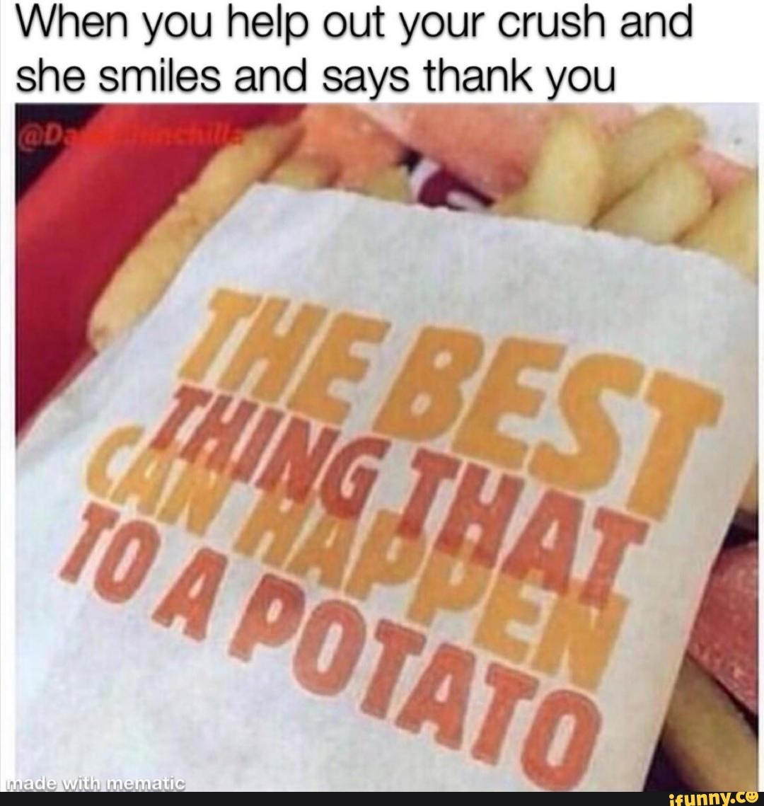 When you help out your crush and she smiles and says thank you