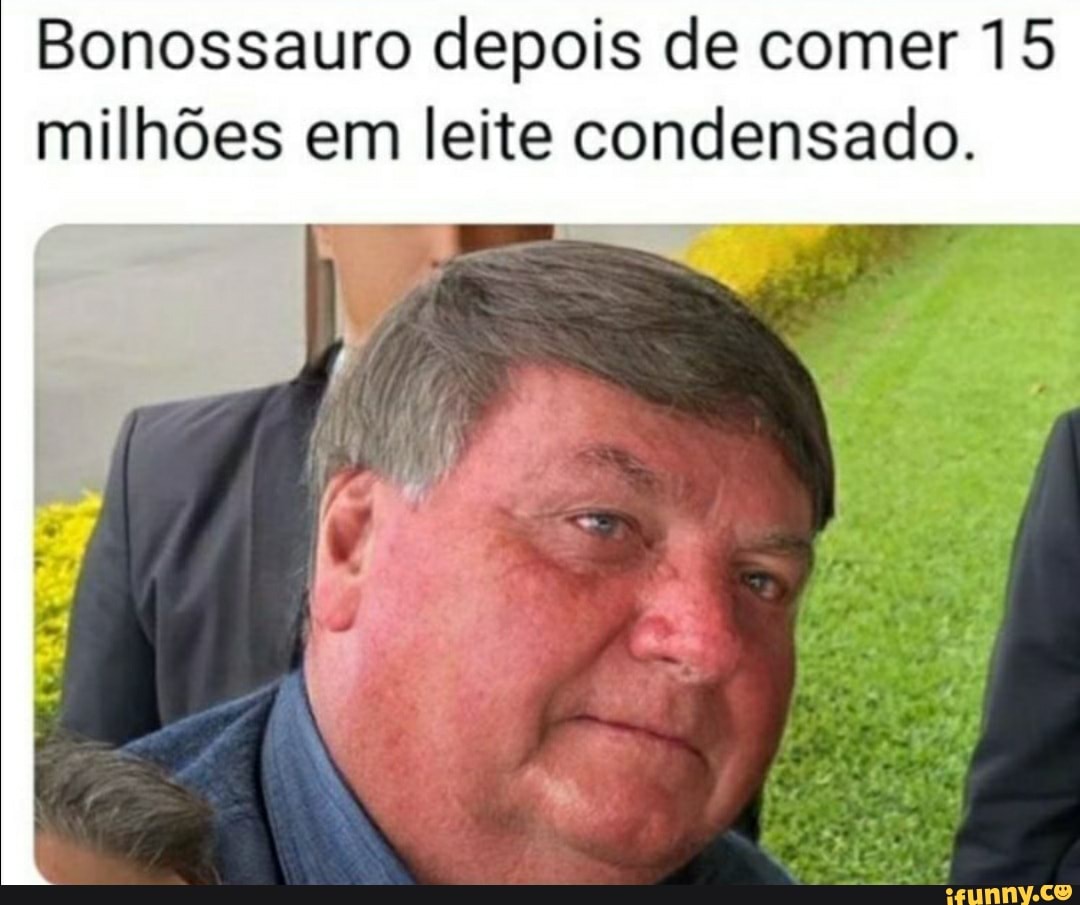 Bonossauro depois de comer 15 milhões em leite condensado.