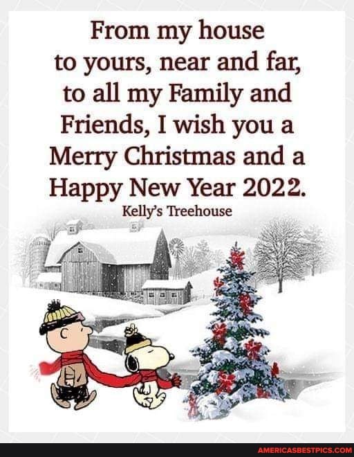 From My House To Yours, Near And Far, To All My Family And Friends, I Wish You A Merry Christmas And A Happy New Year 2022. Kelly's Treehouse - America's Best Pics