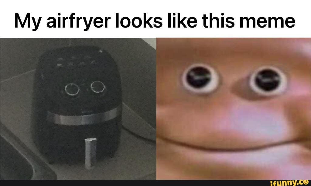 My airfryer looks like this meme iFunny